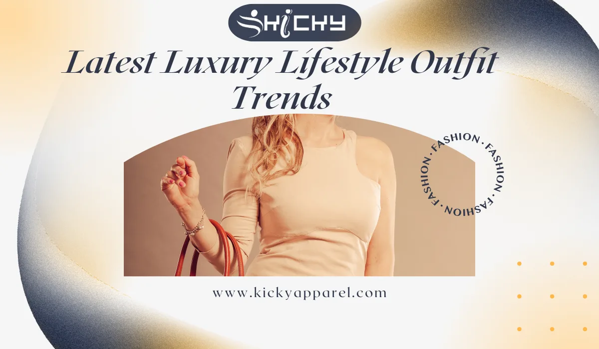 Latest Luxury Lifestyle Outfit Trends For Every Fashion Lover